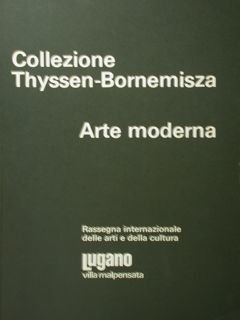 Collezione Thyssen- Bornemisza. Arte moderna. Rassegna internazionale delle arti e …