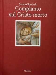 Sandro Botticelli. Compianto sul Cristo morto. Napoli, 22 giugno - …