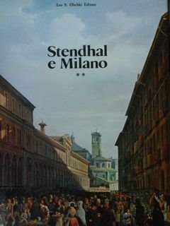 Stendhal e Milano. Atti del 14° Congresso Internazionale stendhaliano, Milano, …