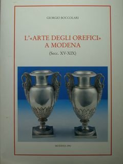 L'arte degli orefici' a Modena (secc: XV-XIX).