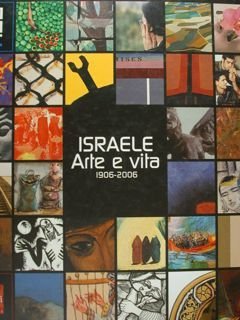 Israele. Arte e vita. 1906-2006. Milano, 18 ottobre 2006 - …