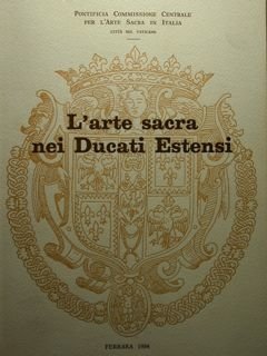 L'arte sacra dei Ducati estensi. Atti della II settimana dei …