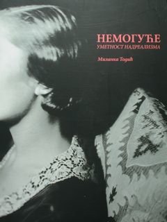 Nemoguce: Umetnost nadrealizma. Impossible surrealist art. L'impossible: l'art du surrealisme. …