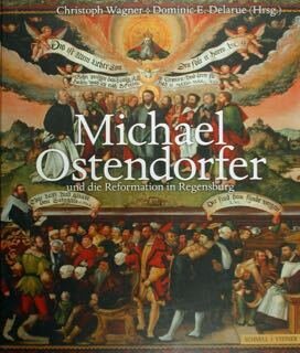 Michael Ostendorfer und die Reformation in Regensburg.