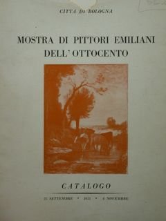 Mostra di pittori emiliani dell'ottocento. Bologna, 25 settembre - 6 …