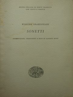 William Shakespeare. SONETTI. Introduzione, traduzione e note di Alberto Rossi.