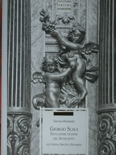 Giorgio Scala. Stuccatore ticinese del settecento tra Umbria, Marche e …