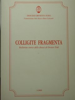 Colligite fragmenta. Bollettino storico della diocesi di Orvieto-Todi. I-2009.