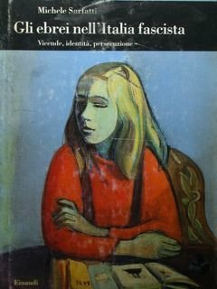 Gli ebrei nell'Italia fascista. Vicende, identità, persecuzione.