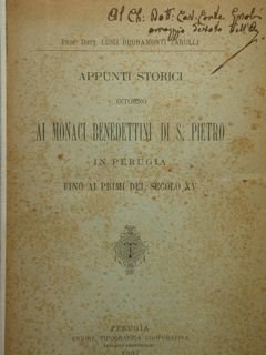 Appunti storici intorno ai monaci benedettini di S.Pietro in Perugia fino ai primi del secolo XV.