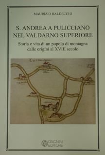 S. Andrea a Pulicciano nel Valdarno Superiore. Storia e vita …