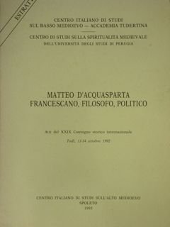 Matteo d'Acquasparta francescano, filosofo, politico. Estratto degli:Atti del XXIX Convegno …