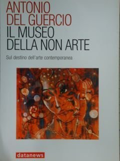 Il Museo della non Arte. Sul destino dell'arte contemporanea.