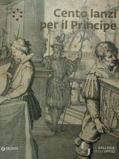 Cento lanzi per il Principe. Omaggio a Cosimo I. Firenze …