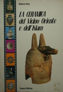 La ceramica del Vicino Oriente e dell'Islam.