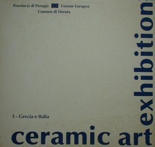 Ceramic Art Exhibition. 3. Grecia e Italia. Deruta, 24 ottobe …