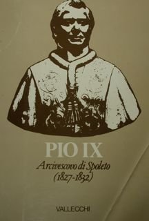 Pio IX. Arcivescovo di Spoleto (1827 - 1832). Atti del …