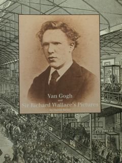 Van Gogh and Sir Richard Wallace's Pictures. Londra, Wallace Collection,12 …