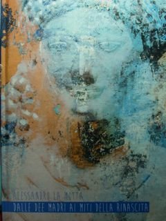 Dalle dee madri ai miti della rinascita.