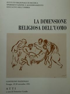 La dimensione religiosa dell'uomo. Convegno Nazionale, Perugia. 29-30 novembre 1991. Atti.