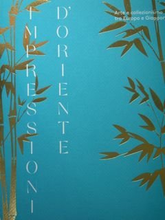 Impressioni d'Oriente. Arte e collezionismo tra Europa e Giappone, Milano, …
