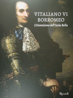 Vitaliano VI Borromeo. L'Invenzione dell'Isola Bella. Isola Bella, Palazzo Borromeo, …