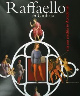 Raffaello in Umbria e la sua eredità in Accademia. Perugia, …