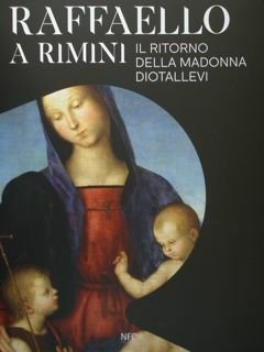 Raffaello a Rimini. Il ritorno della Madonna Diotallevi. Rimini, 17 …