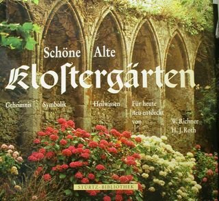 SCHONE ALTE KLOSTERGARTEN. Geheimnis Symbolik Heilwissen Fur heute neu entdeckt.