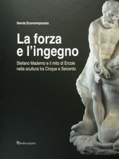 La forza e l'ingegno. Stefano Maderno e il mito di …