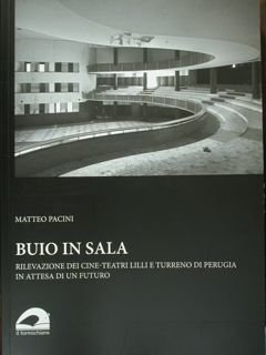 Buio in sala. Rilevazione dei cine teatri Lilli e Turreno di Perugia in attesa di un futuro.