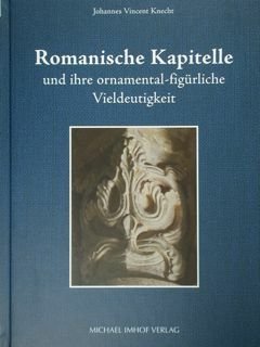 Romanische Kapitelle und ihre ornamental-figurliche Vieldeutigkeit.