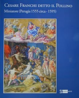 Cesare Franchi detto il Pollino. Miniatore (Perugia 1555 circa - …
