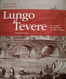 Lungo il Tevere. Un viaggio immaginario tra mito e realtà.