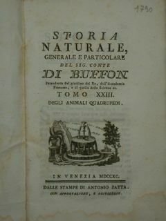 Storia Naturale Generale e Particolare del sig. conte DI BUFFON inrtendente del giardino del Re, dell'Accademia Francese, e di quella delle Scienze ec. Tomo XXIII degli animali quadrupedi.