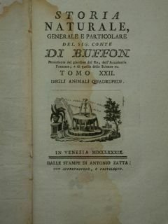 Storia Naturale generale e particolare del sig. conte DI BUFFON intendente del giardino del Re, dell'Accademia Francese, e di quella delle Scienze ec. Tomo XXII degli animali quadrupedi.