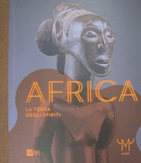 AFRICA. La terra degli spiriti. Milano, Museo delle Culture 26 …