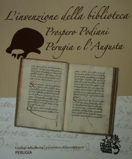 L'invenzione della Biblioteca. Prospero Podiani Perugia e l'Augusta. Perugia, 9 …