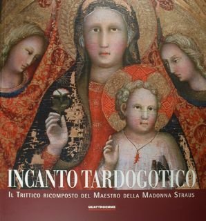 Incanto tardogotico. Il trittico ricomposto del Maestro della Madonna Strauss. …