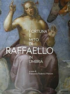 Fortuna e mito di Raffaello in Umbria. Perugia, Palazzo della …