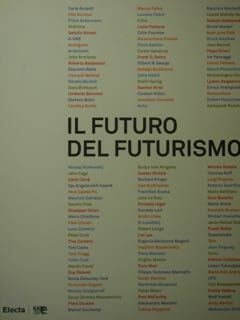 Il Futuro del futurismo. Dalla 'rivoluzione italiana' all'arte contemporanea. Da …