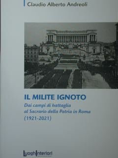 Il Milite Ignoto. Dai campi di battaglia al Sacrario della …