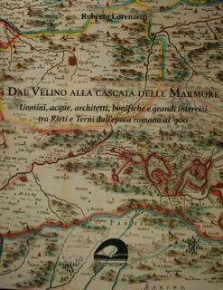 Dal Velino alla Cascata delle Marmore. Uomini, acque, architetti, bonifiche …