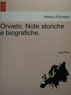 Orvieto. Note storiche e biografiche. History of Europa.