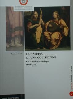 La nascita di una Collezione. Gli Hercolani di Bologna (1718-1773).