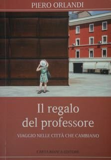 Il regalo del professore. Viaggio nelle città che cambiano.