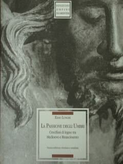 La Passione degli Umbri. Crocifissi di legno tra Medioevo e …