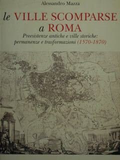 Le Ville Scomparse a Roma. Presistenze antiche e ville storiche: …