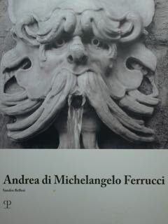 Andrea di Michelangelo Ferrucci. Bizzarrie fantastiche e tradizione della scultura …