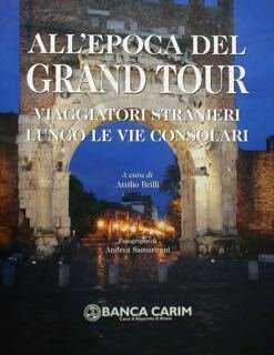All'epoca del Grand Tour. Viaggiatori stranieri lungo le vie consolari.